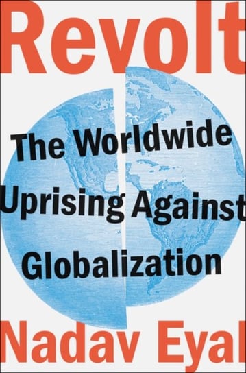 Revolt: The Worldwide Uprising Against Globalization Eyal Nadav
