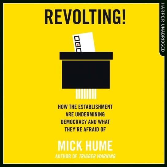 Revolting!: How the Establishment are Undermining Democracy and What They're Afraid Of Hume Mick