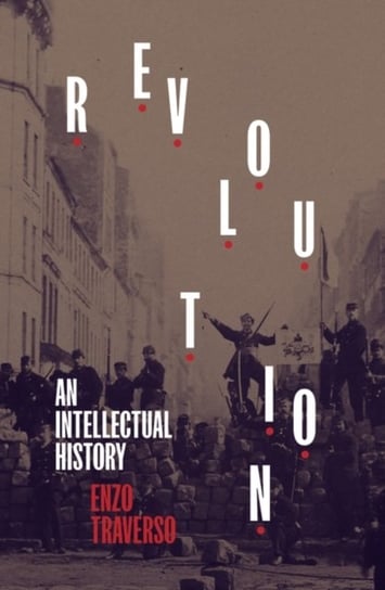 Revolution: An Intellectual History Traverso Enzo