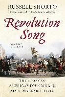 Revolution Song: The Story of America's Founding in Six Remarkable Lives Shorto Russell