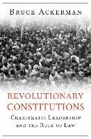 Revolutionary Constitutions: Charismatic Leadership and the Rule of Law Ackerman Bruce