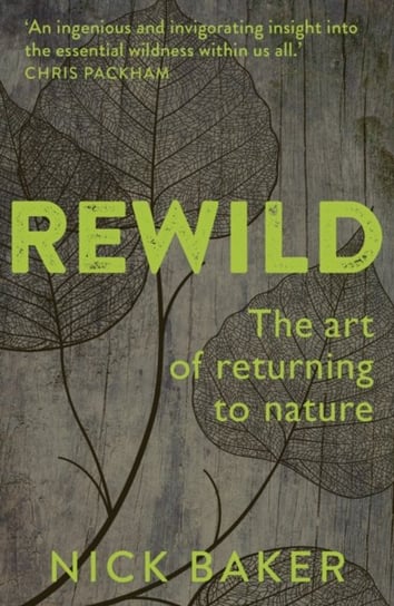 ReWild. The Art of Returning to Nature Nick Baker