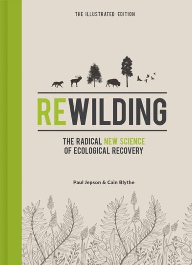 Rewilding - The Illustrated Edition. The Radical New Science of Ecological Recovery Opracowanie zbiorowe