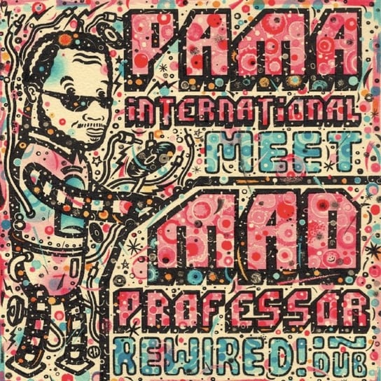 Rewired! In Dub Pama International meets the Mad Professor
