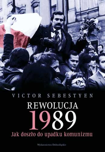 Rewolucja 1989. Jak Doszło do Upadku Komunizmu Sebestyen Victor