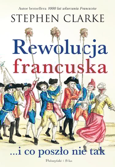 Rewolucja francuska...i co poszło nie tak Clarke Stephen