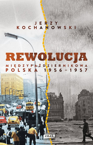 Rewolucja międzypaździernikowa. Polska 1956-1957 Kochanowski Jerzy