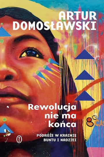 Rewolucja nie ma końca Domosławski Artur