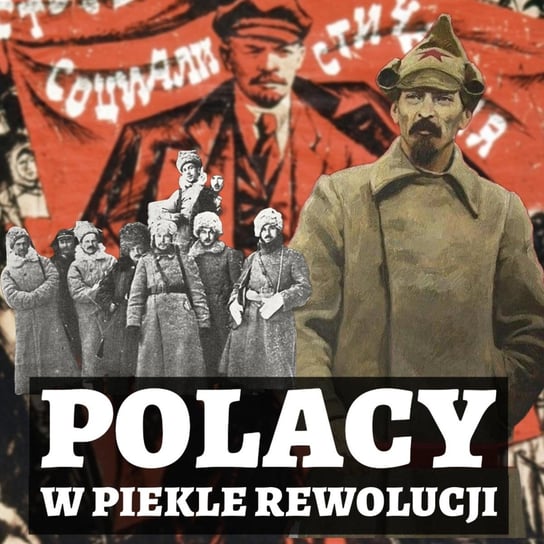 Rewolucja październikowa, wojna domowa w Rosji i Polacy [wideo] - Historia jakiej nie znacie - podcast Korycki Cezary