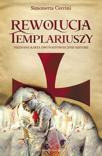 Rewolucja Templariuszy. Nieznana karta dwunastowiecznej historii Simonetta Cerrini