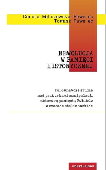 Rewolucja w pamięci historycznej Pawelec Tomasz, Malczewska-Pawelec Dorota