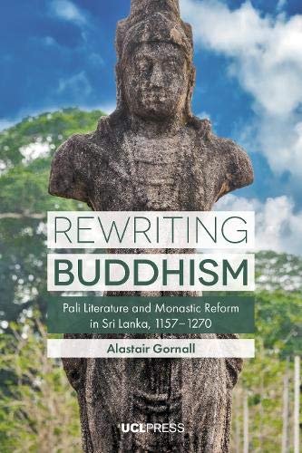 Rewriting Buddhism Pali Literature and Monastic Reform in Sri Lanka, 11571270 Alastair Gornall