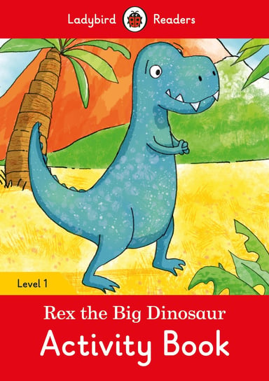 Rex the Big Dinosaur. Activity Book. Ladybird Readers. Level 1 Opracowanie zbiorowe
