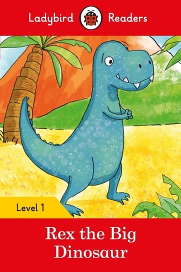Rex the Big Dinosaur. Ladybird Readers. Level 1 Opracowanie zbiorowe