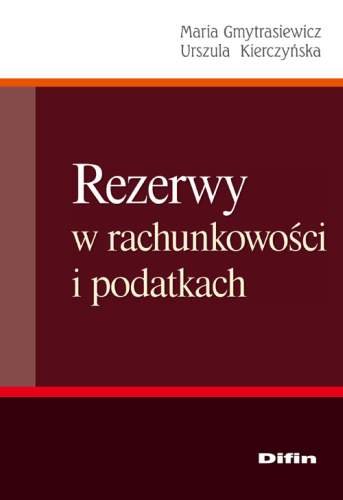 Rezerwy w Rachunkowości i Podatkach Gmytrasiewicz Maria, Kierczyńska Urszula