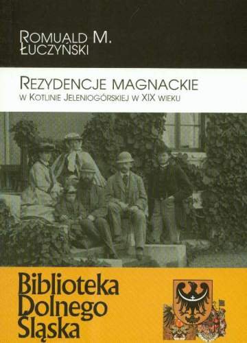 Rezydencje Magnackie w Kotlinie Jeleniogórskiej w XIX Wieku Opracowanie zbiorowe