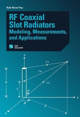 RF Coaxial Slot Radiators: Modeling, Measurements and Applications You Kok Yeow