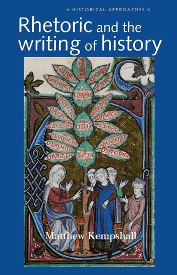 Rhetoric and the Writing of History, 400-1500 Kempshall Matthew
