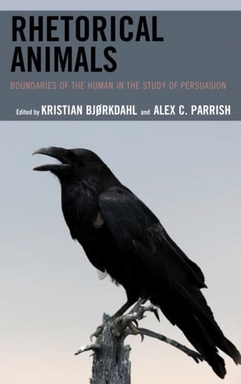 Rhetorical Animals: Boundaries of the Human in the Study of Persuasion Opracowanie zbiorowe