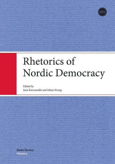 Rhetorics of Nordic Democracy Kurunmäki Jussi