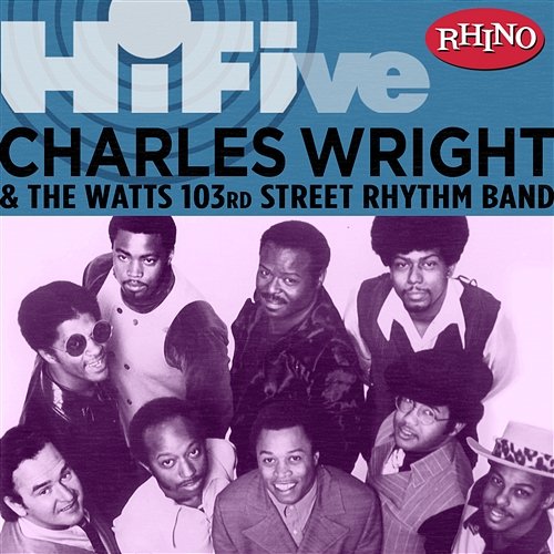 Rhino Hi-Five: Charles Wright & the Watts 103rd St. Rhythm Band Charles Wright & The Watts 103rd St. Rhythm Band