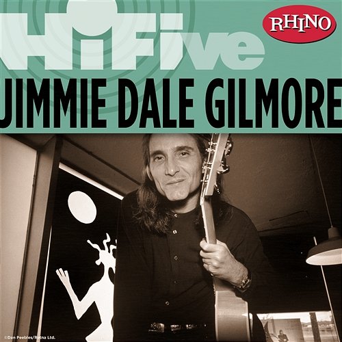 Rhino Hi-Five: Jimmie Dale Gilmore Jimmie Dale Gilmore