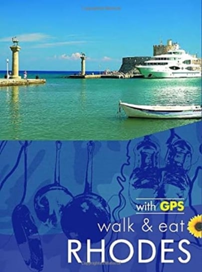 Rhodes Walk and Eat Sunflower Guide: Walks, Restaurants and Recipes Opracowanie zbiorowe
