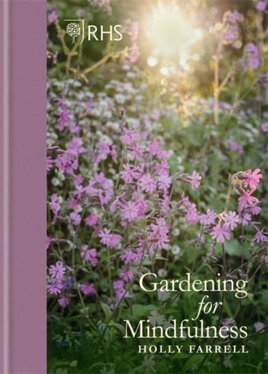 RHS Gardening for Mindfulness Holly Farrell, Opracowanie zbiorowe