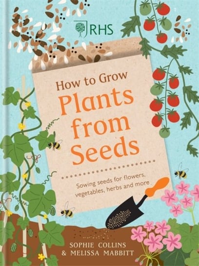 RHS How to Grow Plants from Seeds: Sowing seeds for flowers, vegetables, herbs and more Collins Sophie