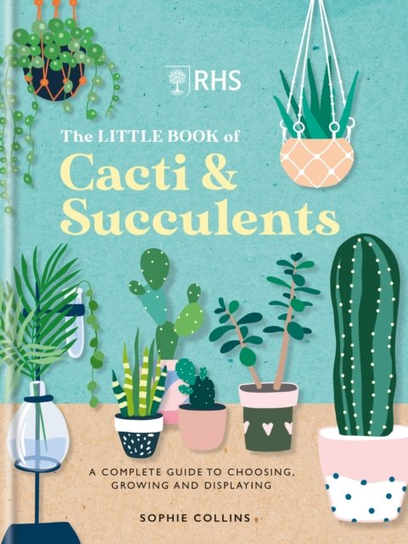 RHS The Little Book of Cacti & Succulents. The complete guide to ...