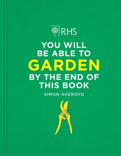 RHS You Will Be Able to Garden By the End of This Book Simon Akeroyd