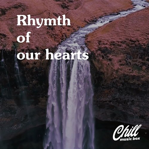 Rhymth Of Our Hearts Chill Music Box
