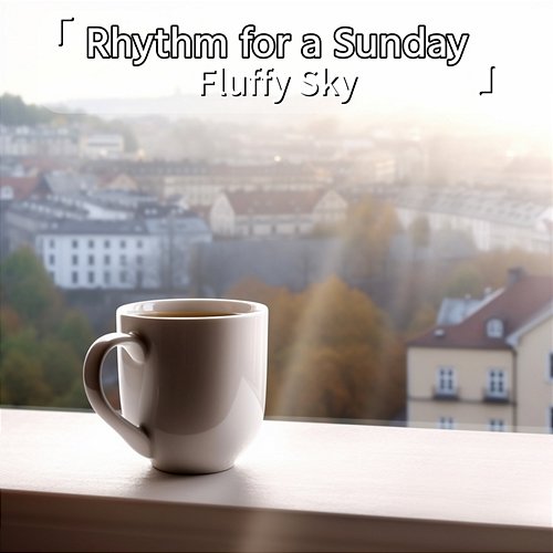 Rhythm for a Sunday Fluffy Sky