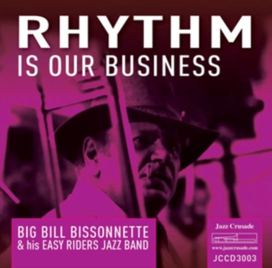 Rhythm Is Our Business Big Bill Bissonnette & his Easy Riders Jazz Band