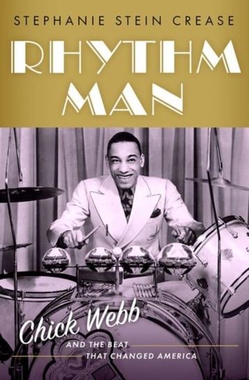 Rhythm Man: Chick Webb and the Beat that Changed America Opracowanie zbiorowe