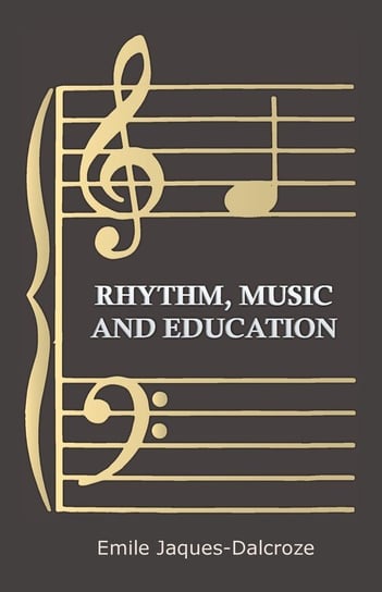 Rhythm, Music and Education Emile Jaques-Dalcroze