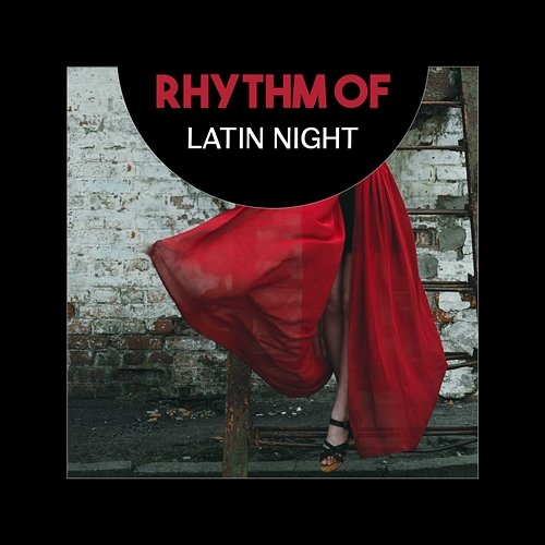 Rhythm of Latin Night – Danceable Mood, Exotic Relaxation, Hot Energy Flows, Burning Desire NY Latino Lounge Band