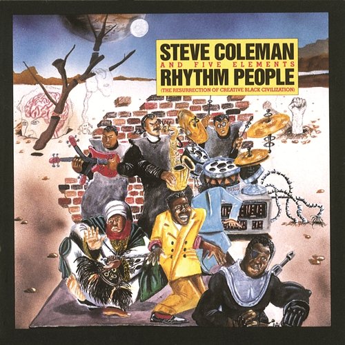 Rhythm People (The Resurrection of Creative Black Civilization) Steve Coleman and Five Elements