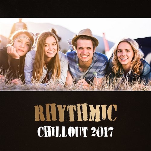 Rhythmic Chillout 2017 – Electronic Music Starter, Relaxaton Lounge, Beach House Vibe Chill Music Universe