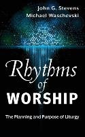 Rhythms of Worship Stevens John G.