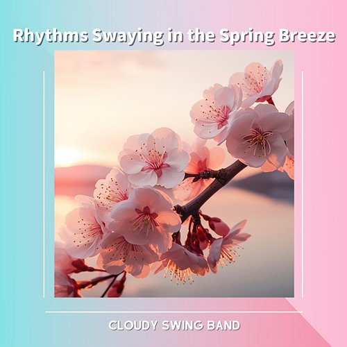 Rhythms Swaying in the Spring Breeze Cloudy Swing Band