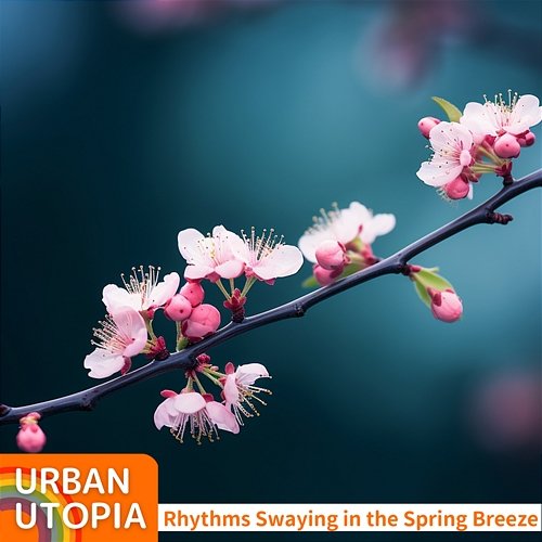 Rhythms Swaying in the Spring Breeze Urban Utopia
