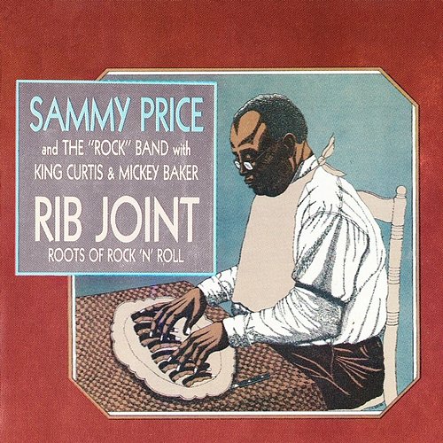 Rib Joint: Roots Of Rock 'N' Roll Sammy Price & The Rock Band feat. King Curtis, Mickey Baker
