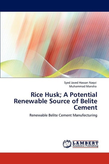 Rice Husk; A Potential Renewable Source of Belite Cement Javed Hassan Naqvi Syed