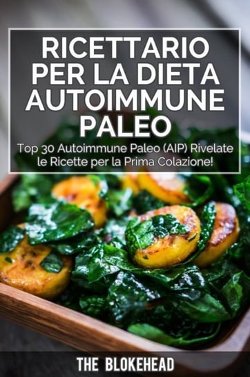 Ricettario per la dieta autoimmune Paleo : Top 30 Autoimmune Paleo (AIP) Rivelate le ricette per la prima colazione! [DRM] - ebook EPUB The Blokehead