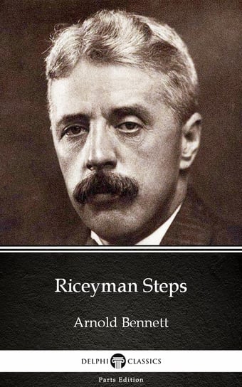 Riceyman Steps by Arnold Bennett. Delphi Classics  - ebook epub Arnold Bennett