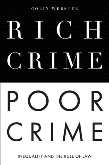 Rich Crime, Poor Crime: Inequality and the Rule of Law Opracowanie zbiorowe