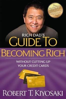 Rich Dad's Guide to Becoming Rich Without Cutting Up Your Credit Cards Kiyosaki Robert T.