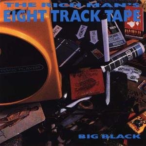 Rich Man's 8-track Big Black