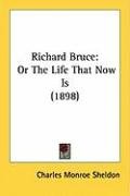 Richard Bruce: Or the Life That Now Is (1898) Sheldon Charles Monroe